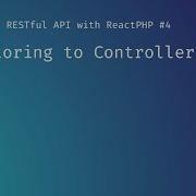 Refactoring To Controllers Creating A RESTful API With ReactPHP