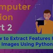 Computer Vision Part 2 How To Extract Features From Image Using Python