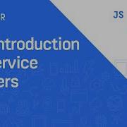 An Introduction To Service Workers JS Monthly London