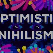 Optimistic Nihilism