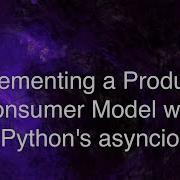 AsyncIO Implementing A Producer Consumer Model