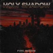 Holy Shadow Fire Below