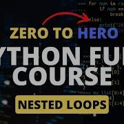 Nested Loops In Python Nested FOR WHILE Loop Python Tutorial Python Full Course 2023