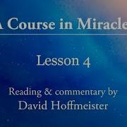 ACIM Lesson 4 Plus Text And Commentary By David Hoffmeister A Course In Miracles
