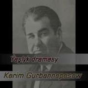Ýaşlyk Dramasy Kerim Gurbannepesow