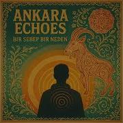 Ankara Echoes Bir Sebep Bir Neden