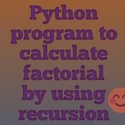 Python Program To Calculate Factorial Using Recursion