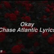 Okay Chase Atlantic Lyrics
