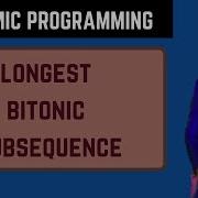 8 B Longest Bitonic Subsequence Dynamic Programming