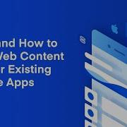 Why And How To Add Web Content To Your Existing Mobile Apps