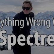 Everything Wrong With Spectre In 16 Minutes Or Less
