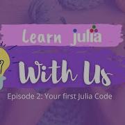 Learn Julia With Us 02 Your First Julia Code