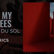 Rüfüs Du Sol On My Knees LYRICS
