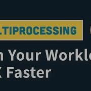 Run Compute Intensive Workload 10X Faster With 2 Lines Of Code Using Multiprocessing In Python