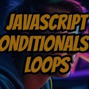 JavaScript For Beginners Conquer Conditionals And Loops