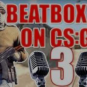 WHEN A BEATBOXER PLAYS CS GO 3