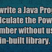 How Write A Java Program To Calculate The Power Of A Number Without Using In Built Library