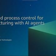 Advanced Process Control For Manufacturing With AI Agents AWS Events