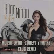 Bilge Nihan Kilit Murat Uyar Cüneyt Yamaner Club Remix