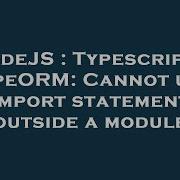 NodeJS Typescript TypeORM Cannot Use Import Statement Outside A Module