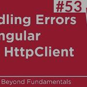 53 Handling Errors In Angular With HttpClient