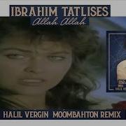 Halil Vergin Feat Ibrahim Tatlises Allah Allah Moombahton Remix