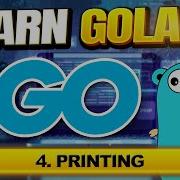 Go Golang Tutorial 4 Printing
