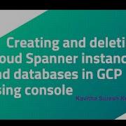Creating And Deleting Cloud Spanner Instances And Databases In GCP Using Console