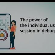 Webinar The Power Of The Individual User Session In Debugging