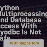Python Multiprocessing And Database Access With Pyodbc Is Not Safe