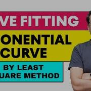 Curve Fitting Of Exponential Curve By Least Square Method Examples