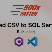Load CSV To MS SQL Server 500x Faster With C Bulk Insert