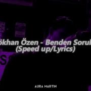 Gökhan Özen Benden Sorulur Speed Up Lyrics