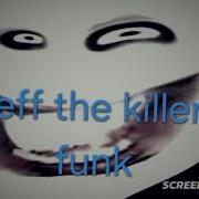 Jeff The Killer Funk Go To Sleep