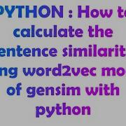 PYTHON How To Calculate The Sentence Similarity Using Word2vec Model Of Gensim With Python