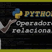 Python Cómo Utilizar Los Operadores Relacionales