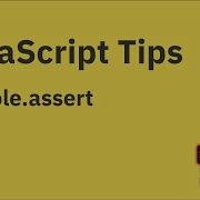 JavaScript Tips Print Assertion Failures To The Developer Console Using Console Assert