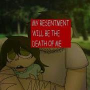 My Resentment Will Be The Death Of Me