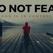 DO NOT FEAR God Is In Control Inspirational Motivational Video
