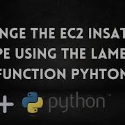 Automatically Change AWS EC2 Instance Size With Python Lambda Function Aws Lambda