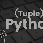 8 Python Tutorial For Beginners Tuple In Python A Quick Overview On Tuples