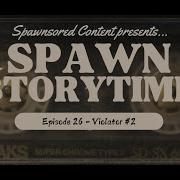 Spawn Storytime Episode 26 Violator 2