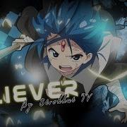 BELIEVER Magi AMV