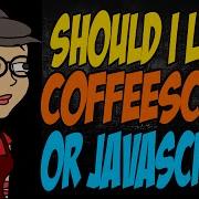 Should I Learn CoffeeScript Or JavaScript