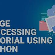 Image Processing Tutorial Using Python Python OpenCV Tutorial Python Training Edureka