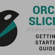 Руководство по началу работы с Orca Slicer слайсер для всех ваших 3D принтеров