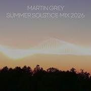 Martin Grey Summer Solstice Mix 2026 Organic House Progressive House Breaks Melodic House