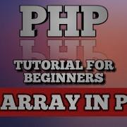 PHP Tutorial For Beginner Absolute Beginner 9 Array Types Of Array Array Functions In PHP