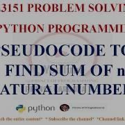 PSEUDOCODE TO FIND SUM OF N NATURAL NUMBERS GE3151 PROBLEM SOLVING AND PYTHON PROGRAMMING NOTES