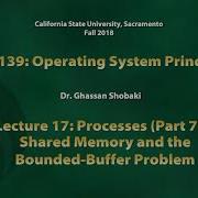 Operating Systems Lecture 17 Processes Part 7 Shared Memory And The Bounded Buffer Problem